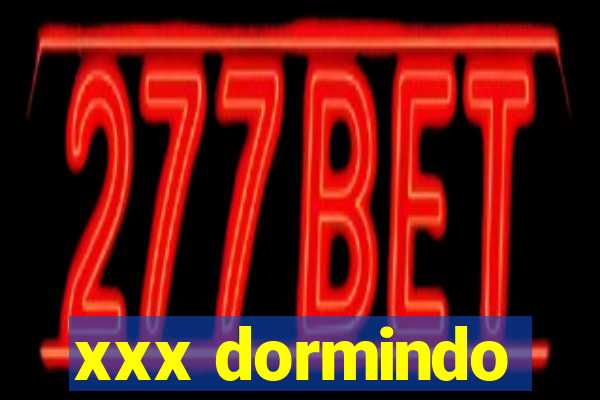 xxx dormindo